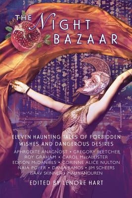 The Night Bazaar: Eleven Haunting Tales of Forbidden Wishes and Dangerous Desires by Hart, Lenore