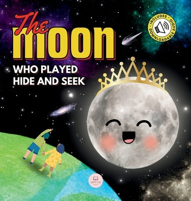 The Moon Who Played Hide and Seek: A Children's Story to Learn About Lunar Phases by John, Samuel