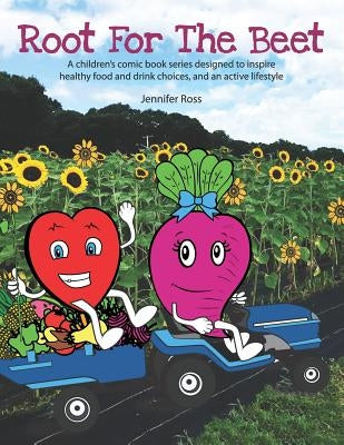 Root for the Beet: A children's comic book series designed to inspire healthy food and drink choices, and an active lifestyle by Young, Alexander