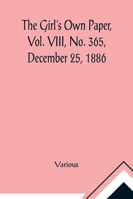 The Girl's Own Paper, Vol. VIII, No. 365, December 25, 1886 by Various