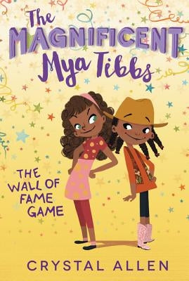 The Magnificent Mya Tibbs: The Wall of Fame Game by Allen, Crystal