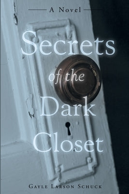 Secrets of the Dark Closet: (Second Edition) by Schuck, Gayle Larson