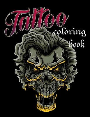 Tattoo coloring book: An Adult Coloring Book with Awesome, Sexy, and Relaxing Tattoo Designs for Men and Women by Fl0wers B00k