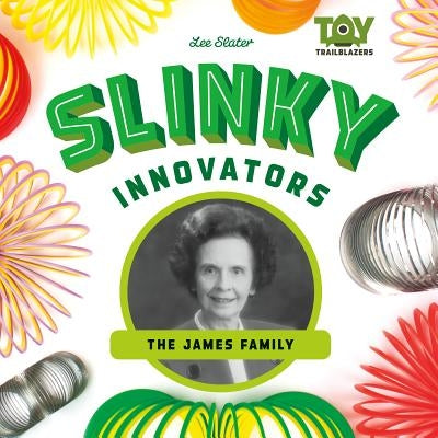 Slinky Innovators: The James Family by Slater, Lee