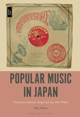 Popular Music in Japan: Transformation Inspired by the West by Mitsui, Toru