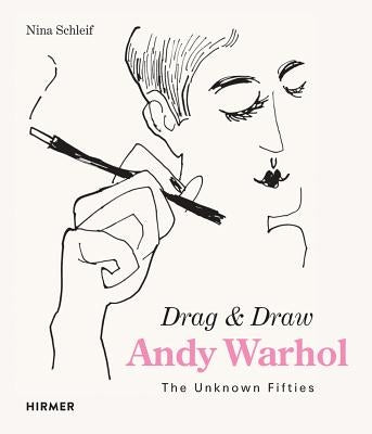 Andy Warhol Drag and Draw: The Unknown Fifties by Schleif, Nina