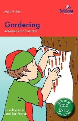 Gardening: Activities for 3-5 Year Olds - 2nd Edition by Quin, Caroline