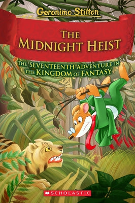 The Midnight Heist (Geronimo Stilton and the Kingdom of Fantasy #17) by Stilton, Geronimo