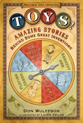 Toys!: Amazing Stories Behind Some Great Inventions by Wulffson, Don