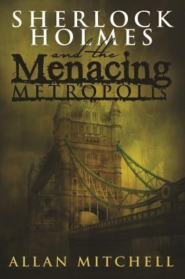 Sherlock Holmes and the Menacing Metropolis by Mitchell, Allan