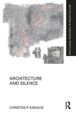 Architecture and Silence by Kakalis, Christos P.