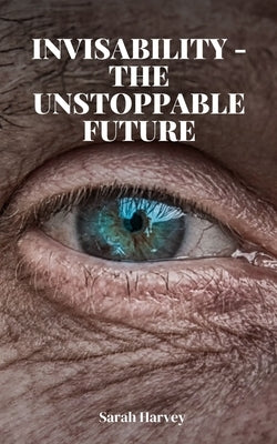 InVisability - The Unstoppable Future by Harvey, Sarah