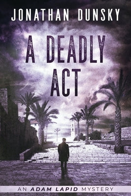 A Deadly Act by Dunsky, Jonathan