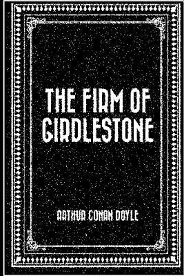 The Firm of Girdlestone by Conan Doyle, Arthur