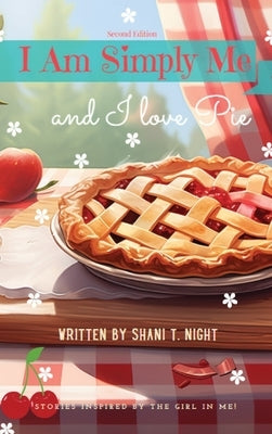 I Am Simply Me and I love Pie by Night, Shani T.