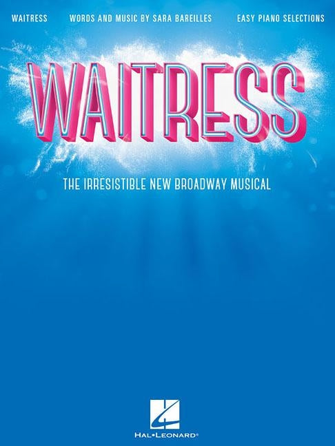 Waitress - Easy Piano Selections: The Irresistible New Broadway Musical by Bareilles, Sara