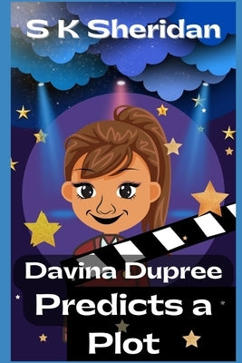 Davina Dupree Predicts a Plot: An Action Packed Boarding School Adventure by Sheridan, S. K.