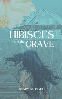 The Hibiscus and the Grave by Dalrymple, Wendy