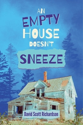 An Empty House Doesn't Sneeze by Richardson, David Scott