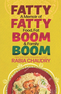 Fatty Fatty Boom Boom: A Memoir of Food, Fat & Family by Chaudry, Rabia