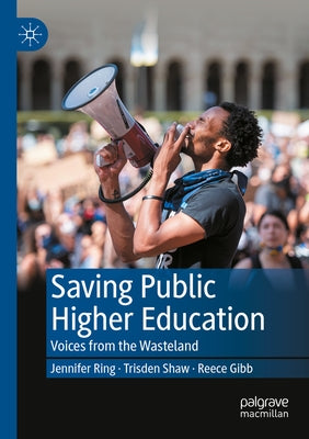 Saving Public Higher Education: Voices from the Wasteland by Ring, Jennifer