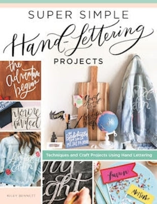 Super Simple Hand-Lettering Projects: Techniques and Craft Projects Using Hand Lettering by Bennett, Kiley