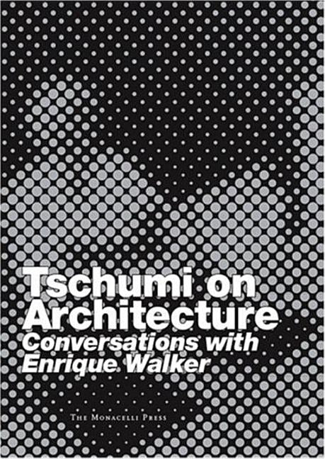 Tschumi on Architecture: Conversations with Enrique Walker by Tschumi, Bernard