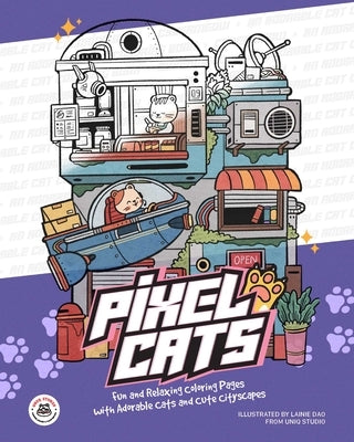 Pixel Cats: Fun and Relaxing Coloring Pages with Adorable Cats and Cute Cityscapes by Dao, Lainie