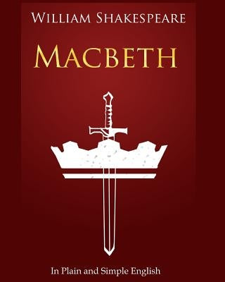 Macbeth In Plain and Simple English: A Modern Translation and the Original Version by Bookcaps