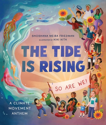 The Tide Is Rising, So Are We!: A Climate Movement Anthem by Friedman, Shoshana Meira