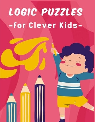 logic puzzles for clever kids: A Fun Brain Puzzles Games For Ages 4 - 8 by Game, Brain