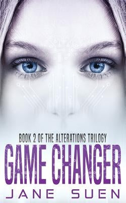 Game Changer: Book 2 of the Alterations Trilogy by Suen, Jane