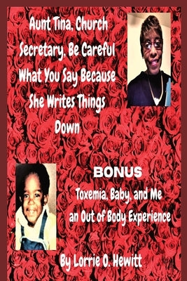 Aunt Tina, Church Secretary, Be Careful What You Say Because She Writes Things Down Bonus Toxemia by Hewitt, Lorrie O.