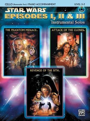 Star Wars Episodes I, II & III Instrumental Solos for Strings: Cello, Book & Online Audio/Software [With CD] by Williams, John