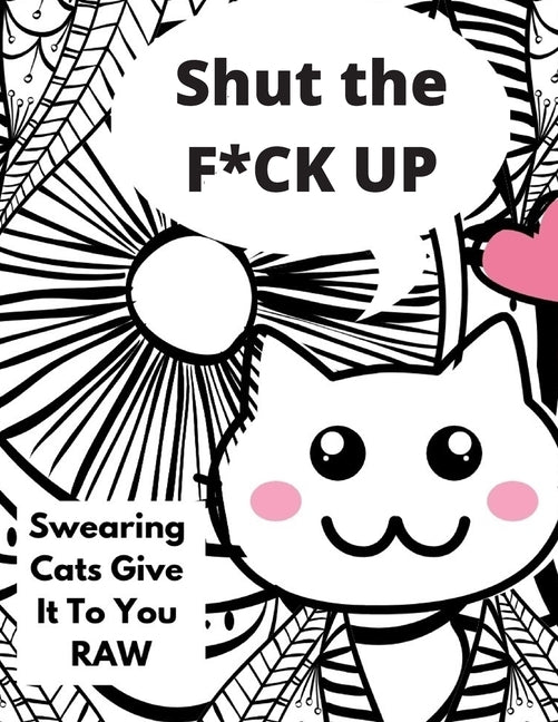 Shut the F*CK UP-Swearing Cats Gives it to You RAW by Happiness, Coloring