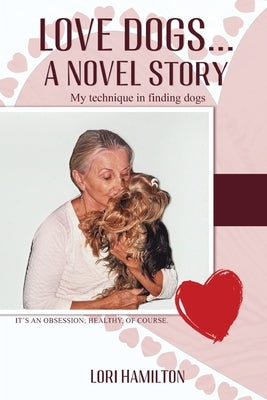 Love Dogs... A Novel Story: My technique in finding dogs by Lori Hamilton