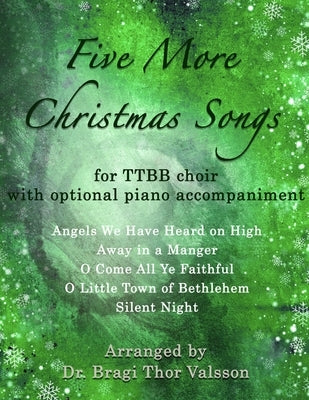 Five More Christmas Songs for TTBB Choir with optional Piano Accompaniment by Valsson, Bragi Thor