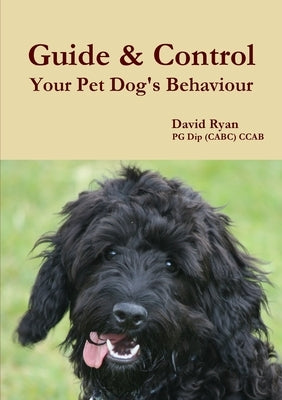 Guide & Control Your Pet Dog's Behaviour by Ryan, David