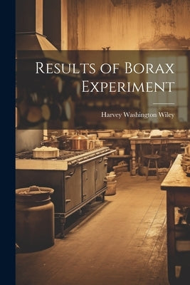 Results of Borax Experiment by Wiley, Harvey Washington