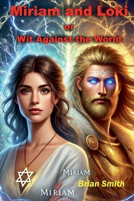 Miriam and Loki or Wit Against the World by Smith, Brian