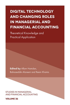 Digital Technology and Changing Roles in Managerial and Financial Accounting: Theoretical Knowledge and Practical Application by Hamdan, Allam