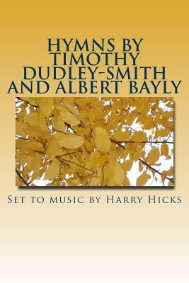 Hymns by Timothy Dudley-Smith and Albert Bayly: Set to music by Harry Hicks by Dudley-Smith, Timothy