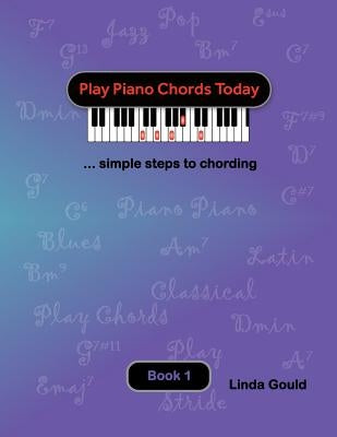 Play Piano Chords Today 1: ... simple steps to chording by Gould, Linda