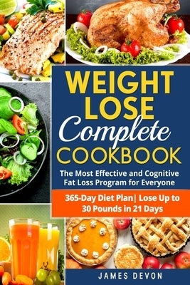 Weight Lose Complete Cookbook: The Most Effective and Cognitive Fat Loss Program for Everyone - 365-Day Diet Plan- Lose Up to 30 Pounds in 21 Days by Devon, James