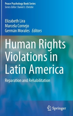 Human Rights Violations in Latin America: Reparation and Rehabilitation by Lira, Elizabeth