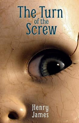 The Turn of the Screw: A timelessly unsettling ghost story by James, Henry