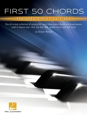 First 50 Chords You Should Play on Piano: Learn to Play Basic Chords with Great Songs by Watson, Alistair