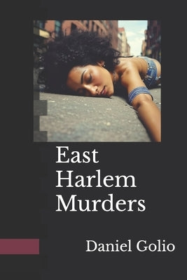 The East Harlem Murders by Golio, Daniel