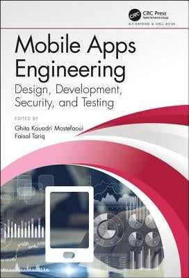 Mobile Apps Engineering: Design, Development, Security, and Testing by Mostefaoui, Ghita K.