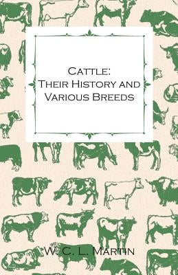 Cattle: Their History and Various Breeds - To Which Is Added the Dairy. by Martin, W. C. L.